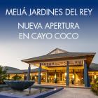 Meliá Jardines del Rey adelanta su apertura